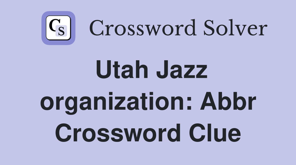 Utah Jazz organization Abbr. Crossword Clue Answers Crossword Solver